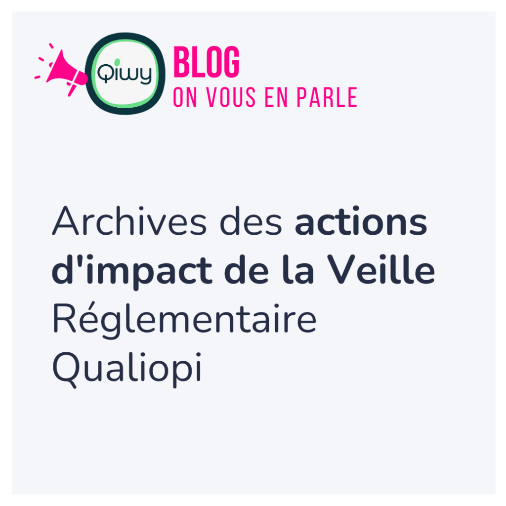 archives des actions d'impact de la veille réglementaire qualiopi - blog Qiwy