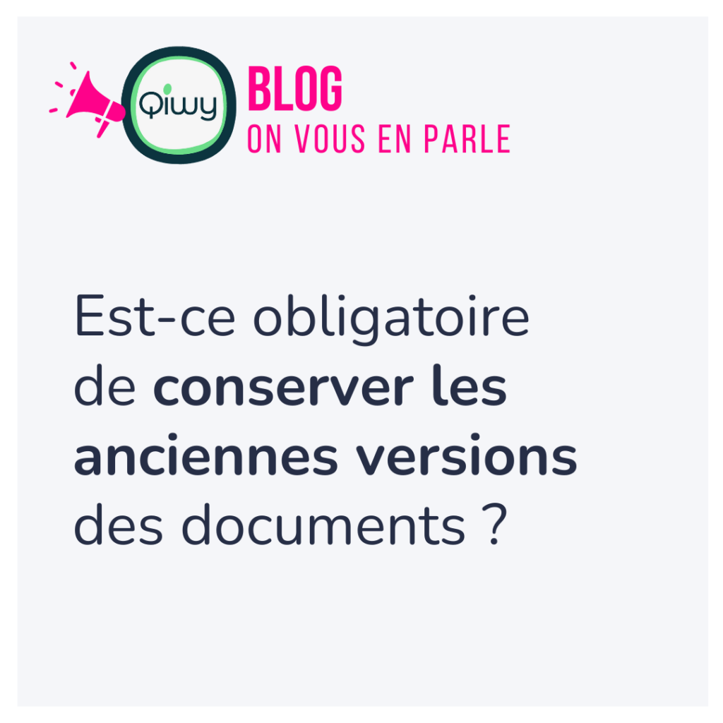 est ce obligatoire de conserver les anciennes versions des documents - blog Qiwy