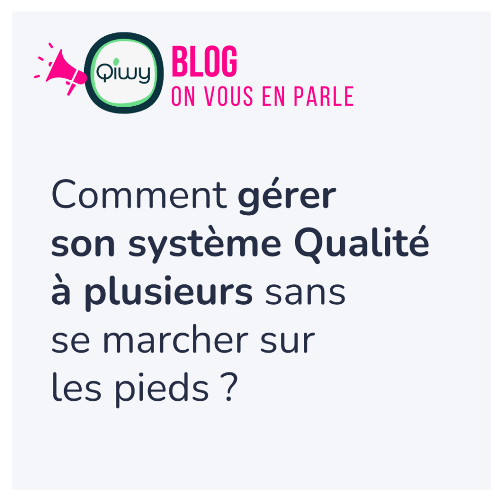 comment gérer son système qualité à plusieurs sans se marcher sur les pieds - blog Qiwy