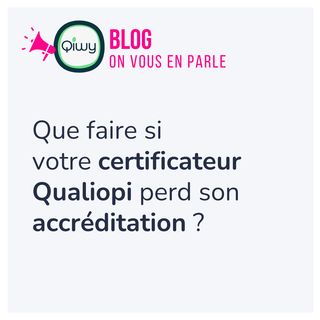 Perte d’accréditation du certificateur Qualiopi : transfert, délais, coût et continuité de la certification